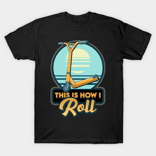 This Is How I Roll Scooter Obsessed Scootering Pun T-Shirt by theperfectpresents